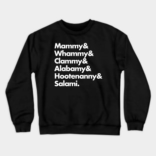 Mammy & Whammy & Clammy & Alabamy & Hootenanny & Salami. Crewneck Sweatshirt